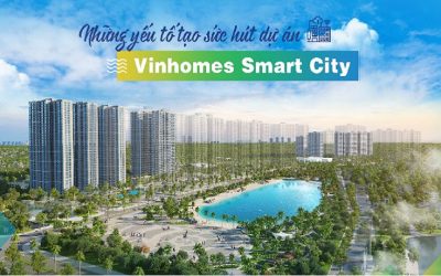 3 Yếu tố tạo nên sức hút của dự án chung cư Vinhomes Smart City